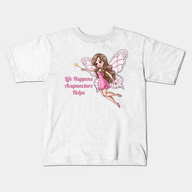 Life Happens Acupuncture Helps Fairy Kids T-Shirt by AGirlWithGoals